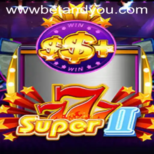 Exploring Super777II: A Thrilling Betandyou Game Experience